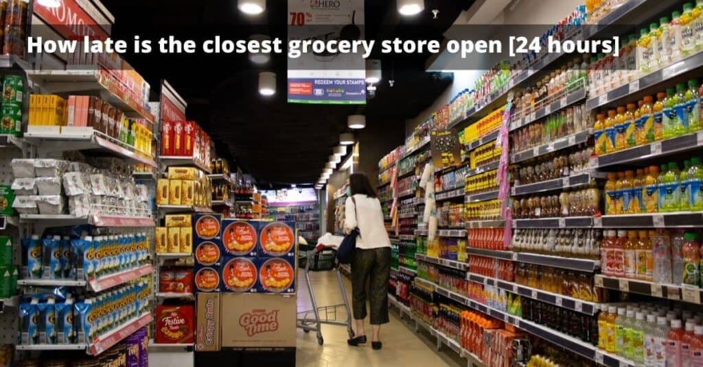 How late is the closest grocery store open see now 