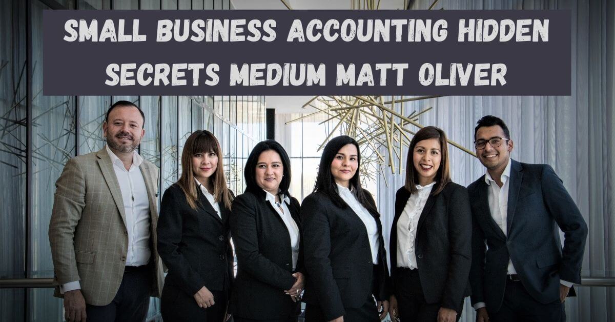 Small Business Accounting Hidden Secrets Medium Matt Oliver