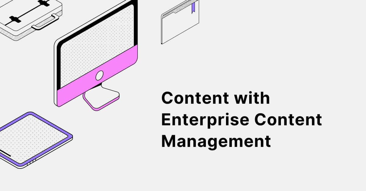 How to Streamline your Content with Enterprise Content Management