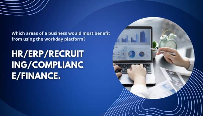 Which areas of a business would most benefit from using the workday platform?