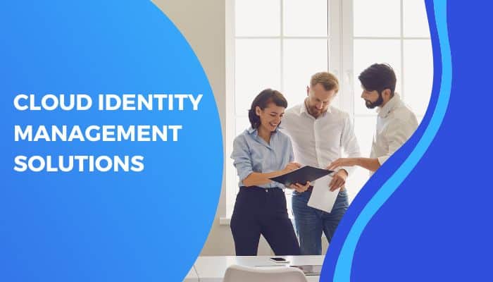 Unlock The Potential Of Cloud Identity Management Solutions For Improved Security And Efficiency