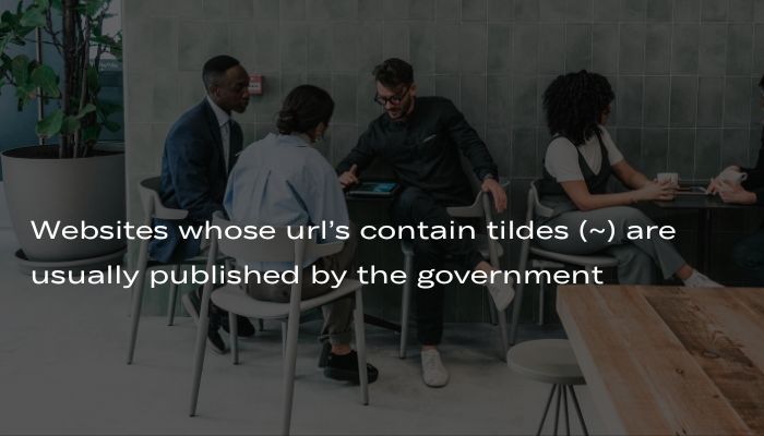 Websites whose url’s contain tildes (~) are usually published by the government