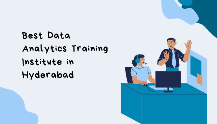 Choosing the Best Data Analytics Training Institute in Hyderabad