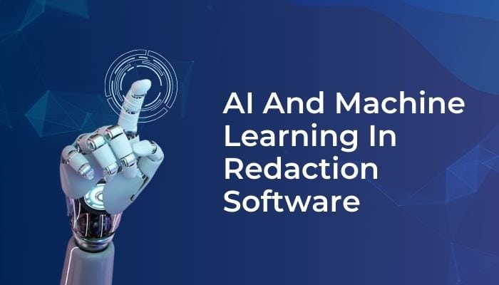 AI And Machine Learning In Redaction Software