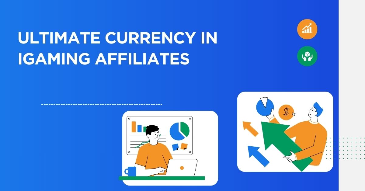 Ultimate Currency in iGaming Affiliates