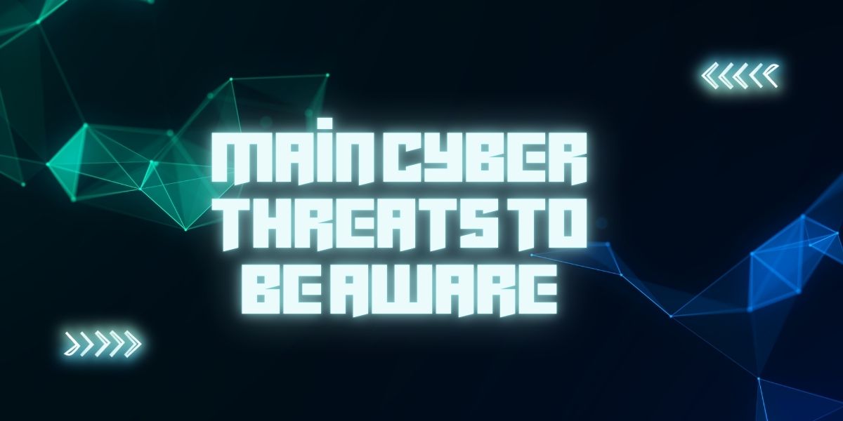 Main Cyber Threats To Be Aware