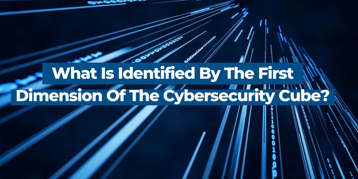 What Is Identified By The First Dimension Of The Cybersecurity Cube?