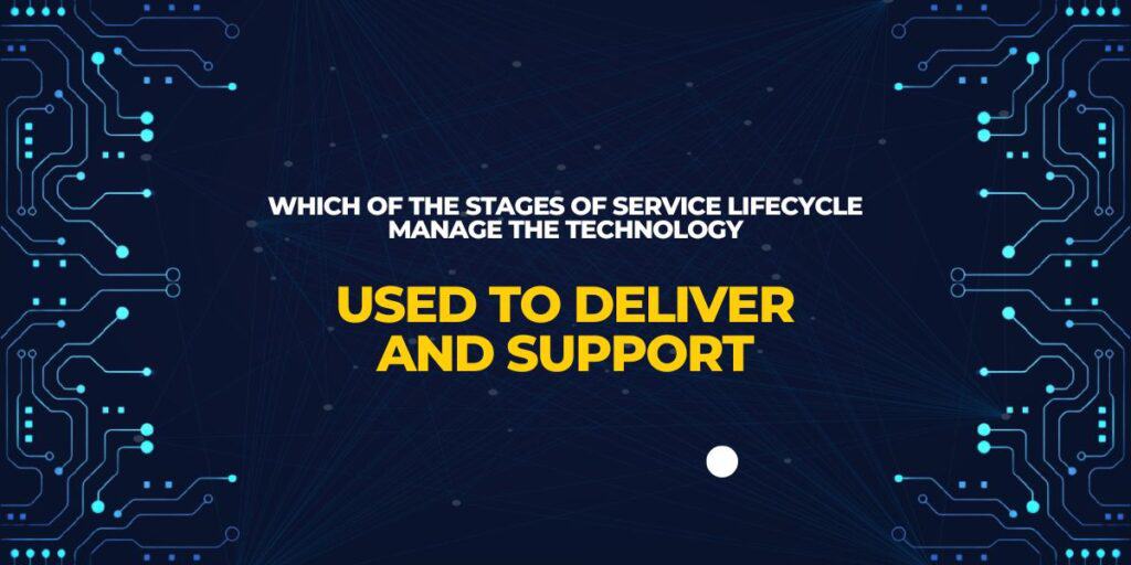 One Support Stage Which Of The Stages Of Service Lifecycle Manage The Technology Used To ...