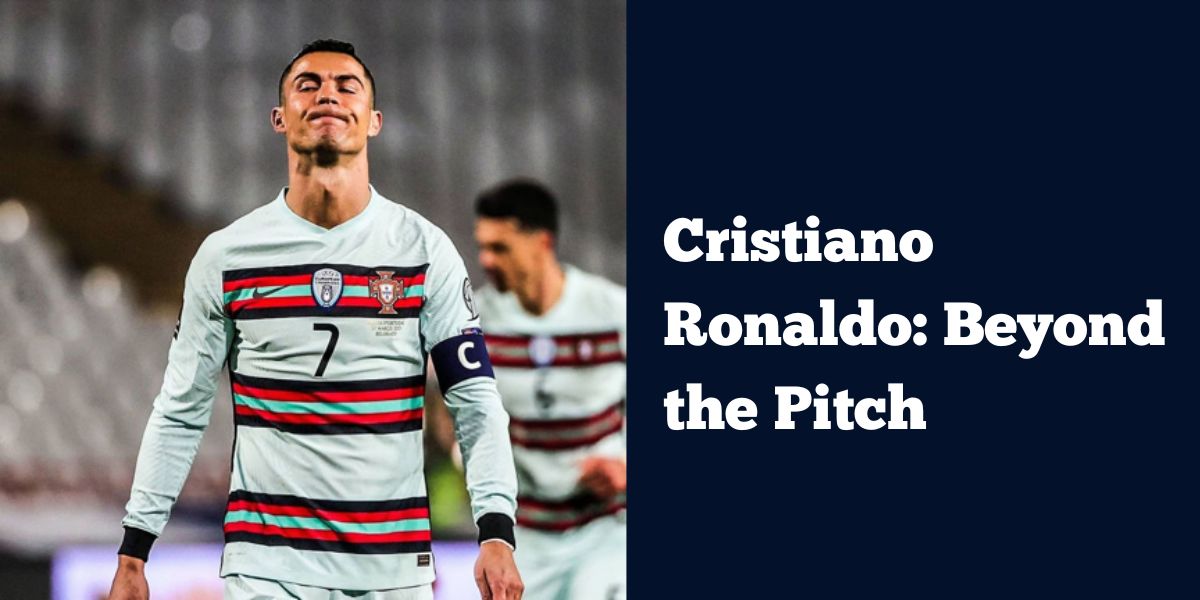 Cristiano Ronaldo: Beyond the Pitch