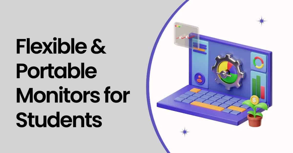 Flexible & Portable Monitors for Students