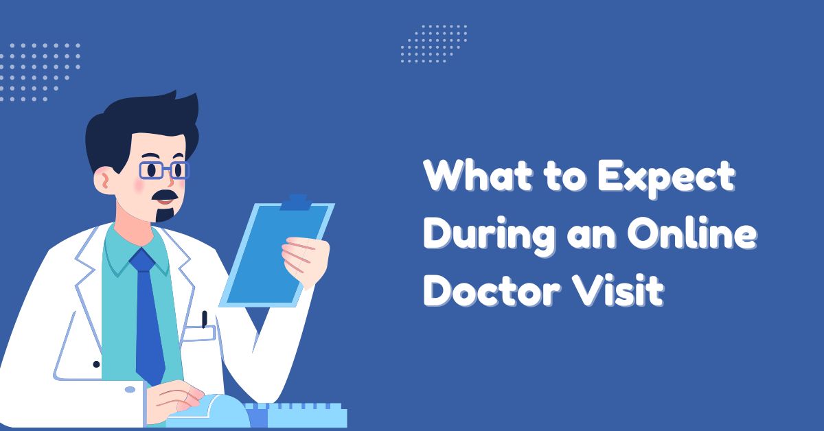 What to Expect During an Online Doctor Visit