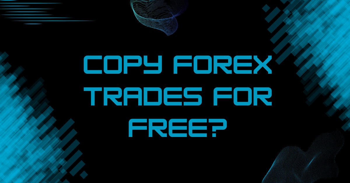 Copy Forex Trades for Free?