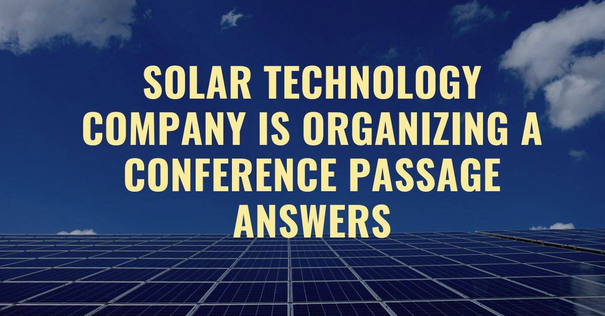 Solar Technology Company Is Organizing A Conference Passage Answers