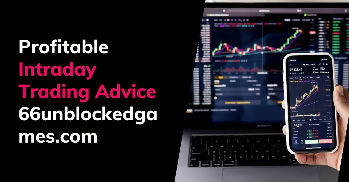 Profitable Intraday Trading Advice 66unblockedgames.com