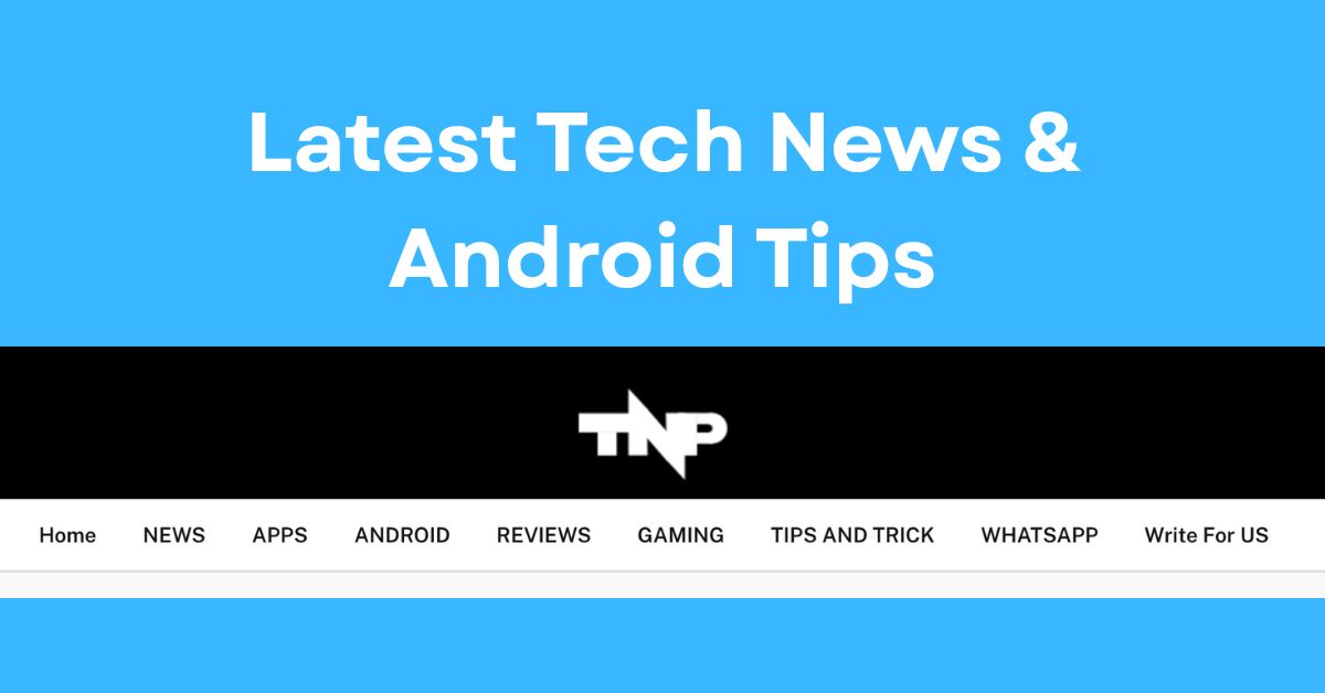 Latest Tech News & Android Tips