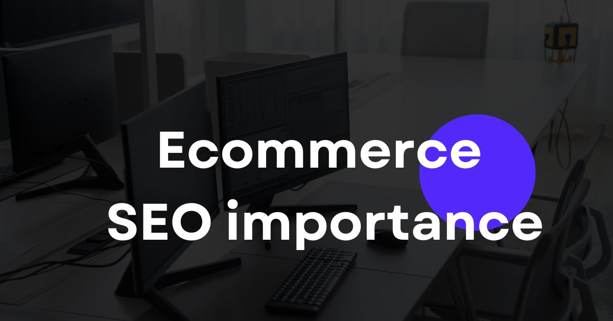 Ecommerce SEO importance