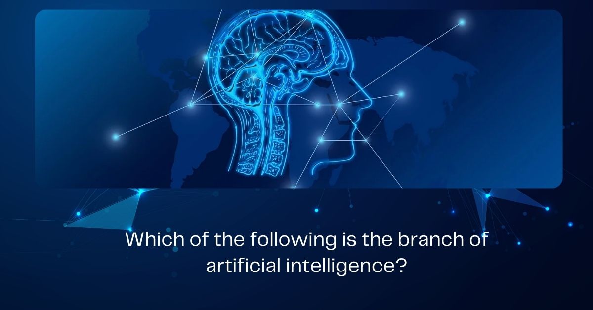 Which of the following is the branch of artificial intelligence?
