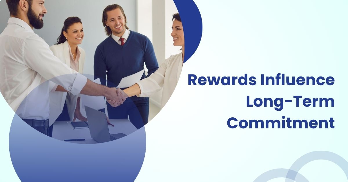 Rewards Influence Long-Term Commitment