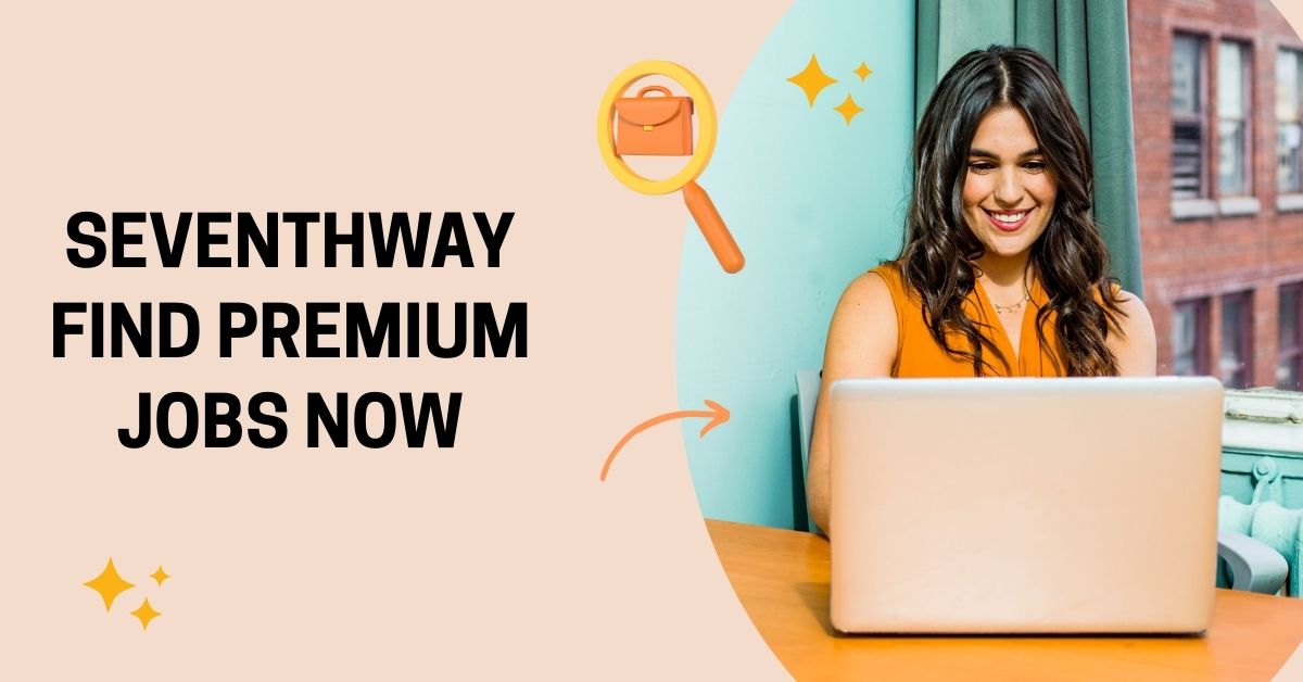 seventhway - find premium jobs now