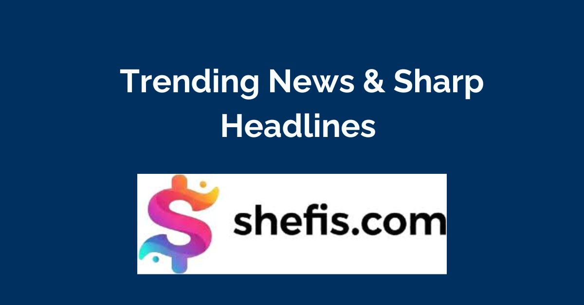 Shefis.com - Trending News & Sharp Headlines