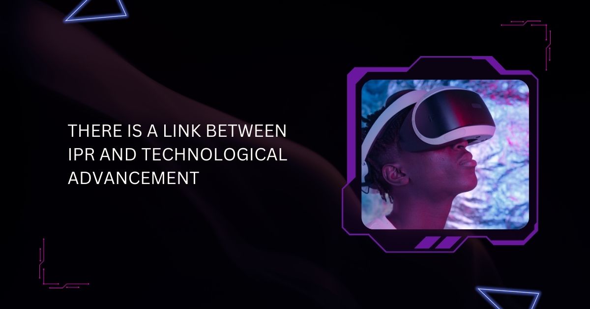 There Is A Link Between IPR And Technological Advancement